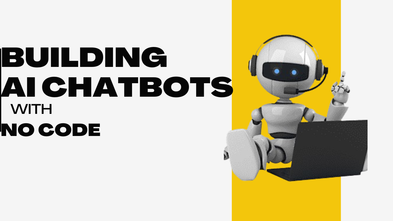 Building AI Chatbots with No Code: A Beginner's Guide to Creating Intelligent, Interactive Bots